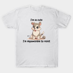 I'm so cute I'm impossible to resist - cute kawaii dog T-Shirt